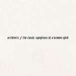 Architects THE CLASSIC SYMPTOMS OF A BROKEN SPIRIT