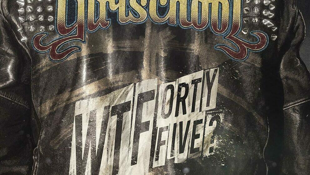 9. Girlschool WTFORTYFIVE?