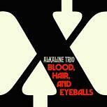 Alkaline Trio BLOOD, HAIR & EYEBALLS