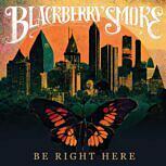Blackberry Smoke BE RIGHT HERE