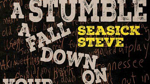 Seasick Steve A TRIP A STUMBLE A FALL DOWN ON YOUR KNEES