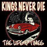 Kings Never Die THE LIFE & TIMES