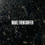 Make Them Suffer MAKE THEM SUFFER